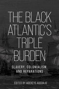 The Black Atlantic's Triple Burden: Slavery, Colonialism, and Reparations