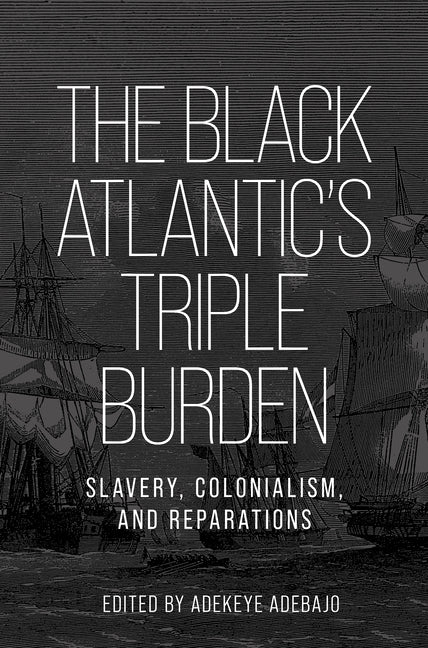 The Black Atlantic's Triple Burden: Slavery, Colonialism, and Reparations