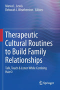 Therapeutic Cultural Routines to Build Family Relationships: Talk, Touch & Listen While Combing Hair(c) (2021)