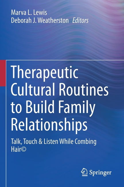 Therapeutic Cultural Routines to Build Family Relationships: Talk, Touch & Listen While Combing Hair(c) (2021)