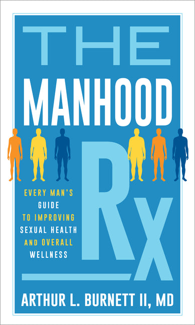 Manhood Rx: Every Man's Guide to Improving Sexual Health and Overall Wellness