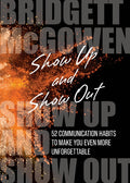 Show Up and Show Out: 52 Communication Habits to Make You Even More Unforgettable