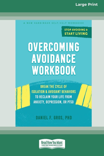 Overcoming Avoidance Workbook: Break the Cycle of Isolation and Avoidant Behaviors to Reclaim Your Life from Anxiety, Depression, or PTSD [Large Print