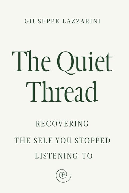 The Quiet Thread: Recovering the self you stopped listening to