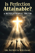 Is Perfection Attainable?: A Revelational Truth