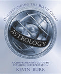 Astrology: Understanding the Birth Chart: A Comprehensive Guide to Classical Interpretation