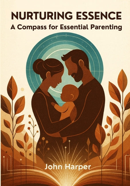 Nurturing Essence: A Compass for Essential Parenting