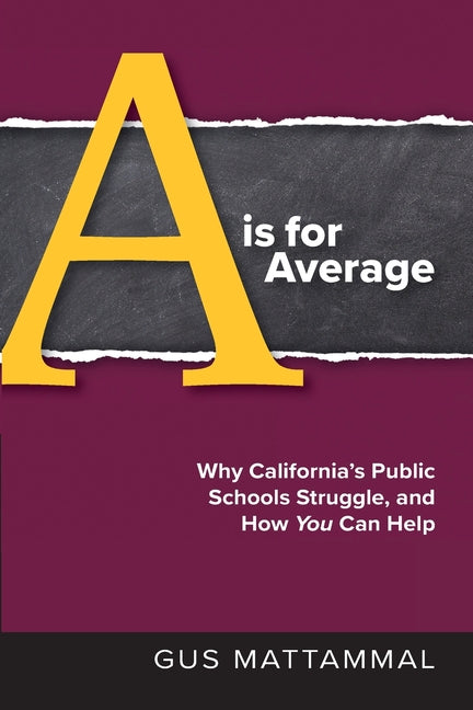 A Is For Average: Why California's Public Schools Struggle, and How You Can Help
