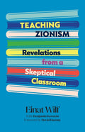 Teaching Zionism: Revelations from a Skeptical Classroom