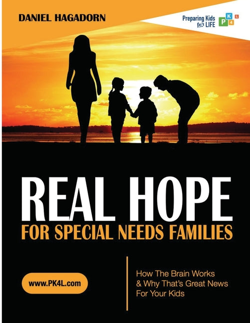 Real Hope for Special Needs Families: How the brain works and why that's great news for your kids