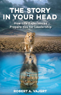 The Story in Your Head: How Life Experiences Prepare You for Leadership