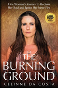 The Burning Ground: One Woman's Journey to Reclaim Her Soul and Ignite Her Inner Fire