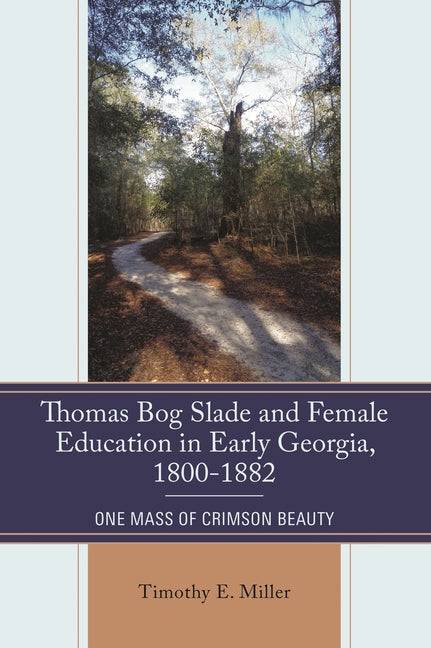 Thomas Bog Slade and Female Education in Early Georgia, 1800-1882: One Mass of Crimson Beauty