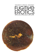 Fugitive Erotics: Black Rites of Breakage & Repair