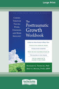 The Posttraumatic Growth Workbook: Coming Through Trauma Wiser, Stronger, and More Resilient (16pt Large Print Edition)