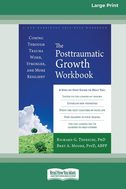 The Posttraumatic Growth Workbook: Coming Through Trauma Wiser, Stronger, and More Resilient (16pt Large Print Edition)