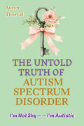 I'm Not Shy - I'm Autistic: The Untold Truth of Autism Spectrum Disorder, History, Science, Myths, and Hope for Parents, Caregivers, and Every Human W