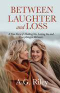Between Laughter and Loss: A True Story of Holding On, Letting Go, and Everything in Between