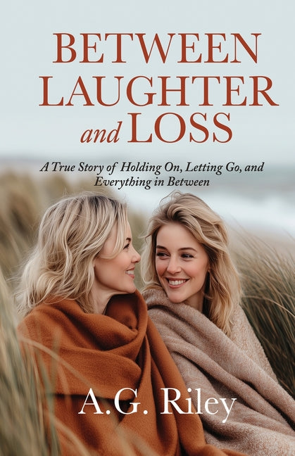Between Laughter and Loss: A True Story of Holding On, Letting Go, and Everything in Between