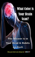 What Color is Your Brain Scan?: The Answers are in Your Head and Habits