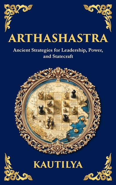 Arthashastra: The Ancient Indian Guide to Strategy, Politics, and Economics (Deluxe Hardbound Edition)