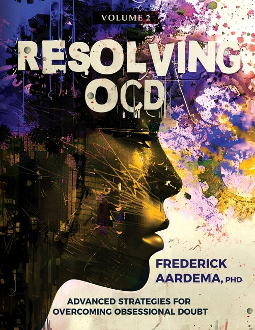 Resolving OCD: Advanced Strategies for Overcoming Obsessional Doubt (Volume 2)