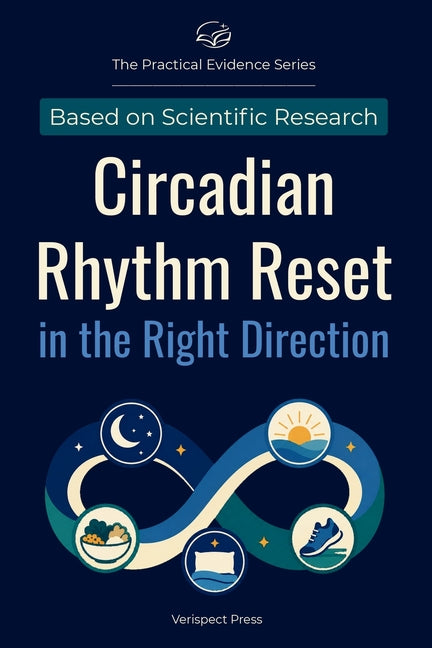 Circadian Rhythm Reset in the Right Direction: Understand How Light, Darkness, Sleep Timing, Meals, Exercise, and Optional Melatonin Can Work Together