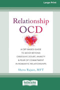 Relationship OCD: A CBT-Based Guide to Move Beyond Obsessive Doubt, Anxiety, and Fear of Commitment in Romantic Relationships [Large Print 16 Pt Editi