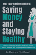 Your Pharmacist's Guide to Saving Money and Staying Healthy: Unlock Cost Savings, Essential Medication Advice, Natural Remedies, and Navigating Health