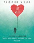 Get Well!: Actively Design a Happier Life During Your Period of Recovery