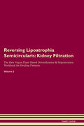 Reversing Lipoatrophia Semicircularis: Kidney Filtration The Raw Vegan Plant-Based Detoxification & Regeneration Workbook for Healing Patients. Volume