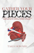 Gather Your Pieces: A 30 Day Motivational Journey For Those Dealing With Chronic Kidney Disease