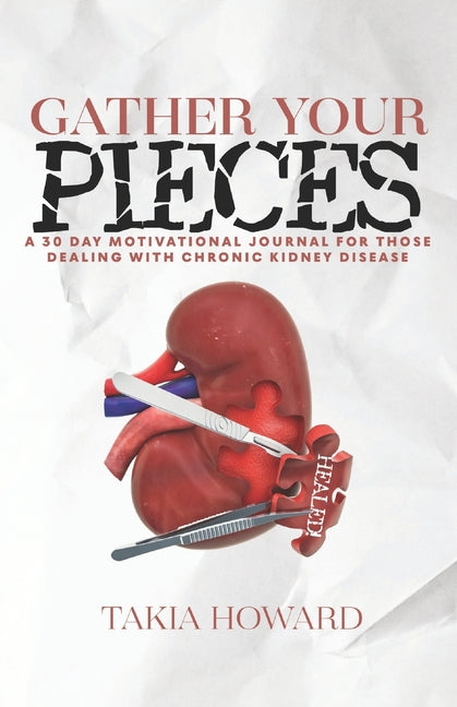 Gather Your Pieces: A 30 Day Motivational Journey For Those Dealing With Chronic Kidney Disease