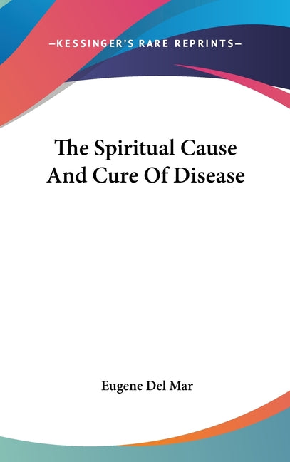 The Spiritual Cause And Cure Of Disease