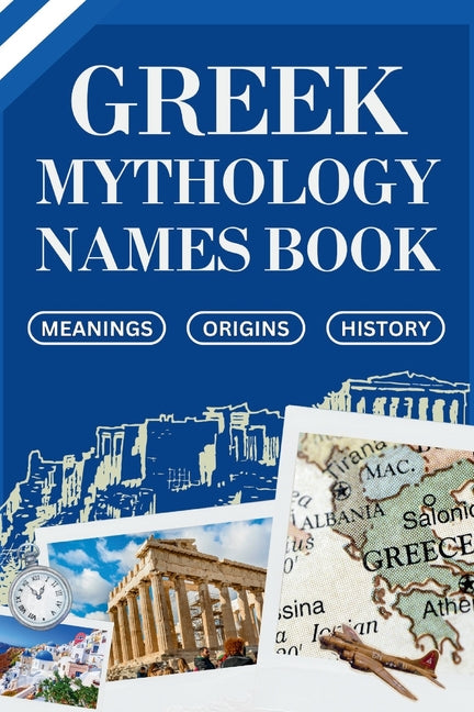 Greek Mythology Names Book: Meanings, Origins and History