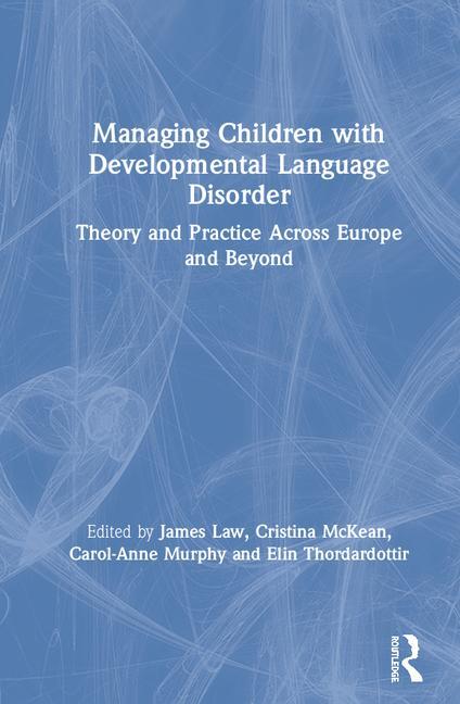 Managing Children with Developmental Language Disorder: Theory and Practice Across Europe and Beyond