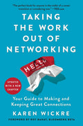 Taking the Work Out of Networking: Your Guide to Making and Keeping Great Connections