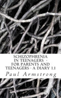 Schizophrenia In Teenagers - For Parents And Teenagers -A DIARY 1.1