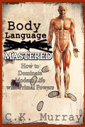Body Language MASTERED: How to Dominate Modern Life with Primal Powers