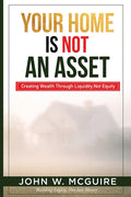 Your Home Is Not An Asset: Creating Wealth Through Liquidity, Not Equity