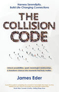 The Collision Code: Harness Serendipity, Build Life-Changing Connections. Unlock Possibilities, Spark Meaningful Relationships, and Transform Chance into