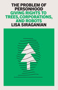 The Problem of Personhood: Giving Rights to Trees, Corporations and Robots