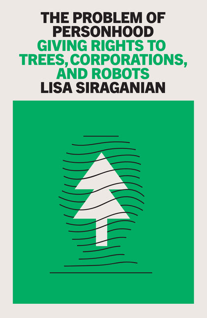 The Problem of Personhood: Giving Rights to Trees, Corporations and Robots