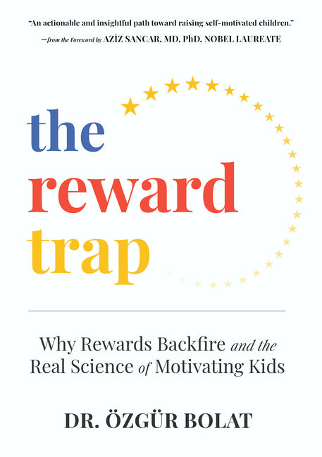 The Reward Trap: Why Rewards Backfire and the Real Science of Motivating Kids