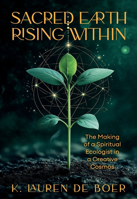 Sacred Earth Rising Within: The Making of a Spiritual Ecologist in a Creative Cosmos