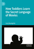 How Toddlers Learn the Secret Language of Movies (2022)