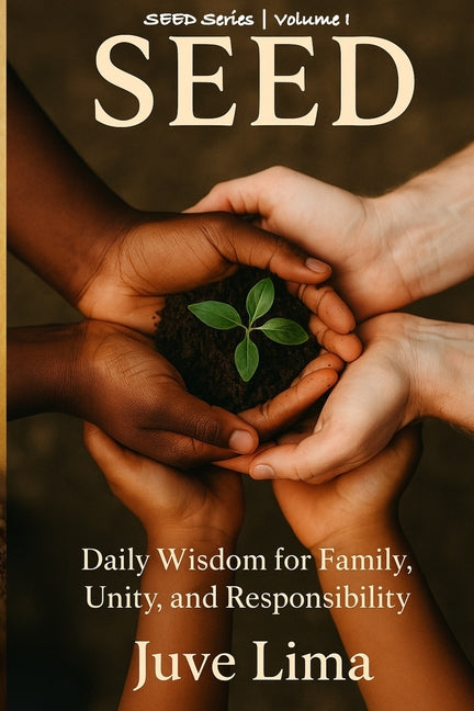 Seed: Daily Wisdom on Family, Unity, and Responsibility