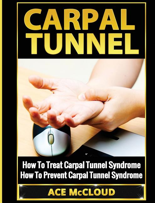 Carpal Tunnel: How To Treat Carpal Tunnel Syndrome: How To Prevent Carpal Tunnel Syndrome
