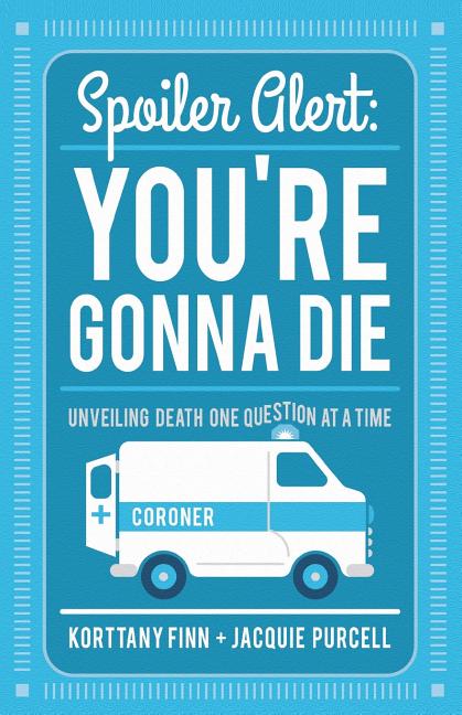 Spoiler Alert: You're Gonna Die (Revised and Updated)