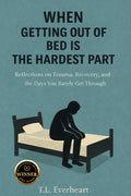 When Getting Out of Bed is the Hardest Part: Reflections on Trauma, Recovery, and the Days your Barely get through